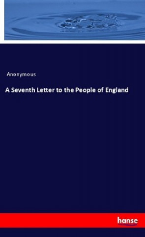 Knjiga A Seventh Letter to the People of England Anonym