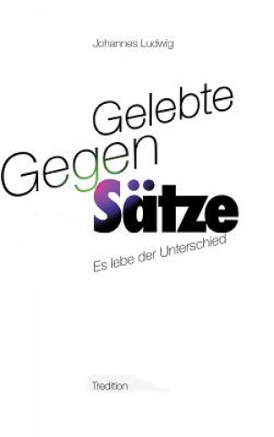 Kniha Gelebte Gegen-Sätze Johannes Ludwig