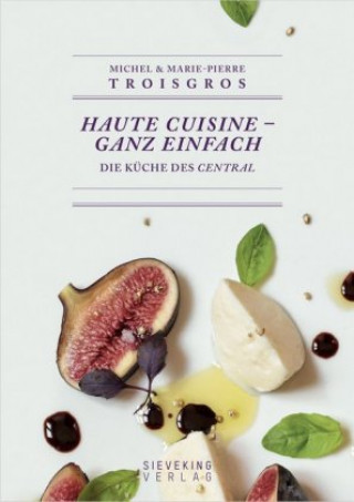 Kniha Haute Cuisine - ganz einfach Michel Troisgros