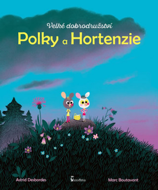 Book Velké dobrodružství Polky a Hortenzie Astrid Desbordes