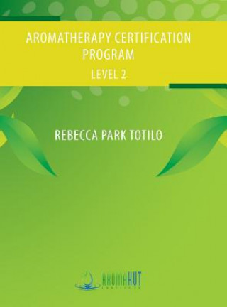 Carte Aromatherapy Certification Program Level 2 Rebecca Park Totilo