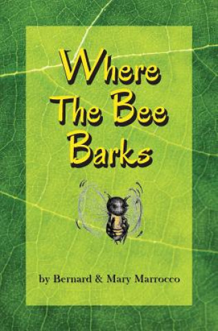 Boek Where The Bee Barks Bernard Marrocco