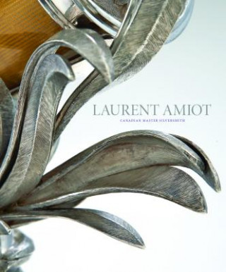 Kniha Laurent Amiot: Canadian Master Silversmith Rene Villeneuve