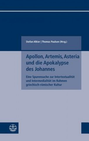 Könyv Apollon, Artemis, Asteria und die Apokalypse des Johannes Stefan Alkier
