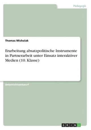 Kniha Erarbeitung absatzpolitische Instrumente in Partnerarbeit unter Einsatz interaktiver Medien (10. Klasse) Thomas Michalak