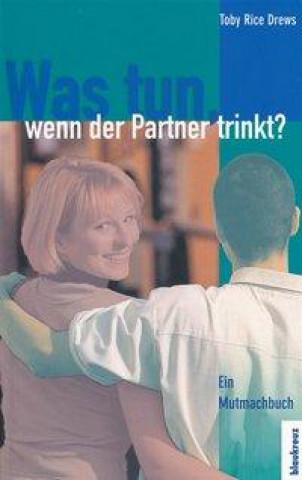 Book Was tun, wenn der Partner trinkt? Toby Rice Drews