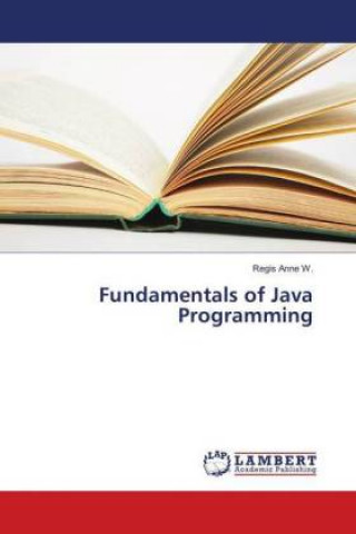 Knjiga Fundamentals of Java Programming Regis Anne W.