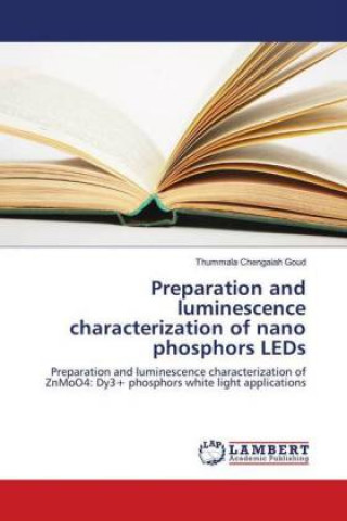 Könyv Preparation and luminescence characterization of nano phosphors LEDs Thummala Chengaiah Goud