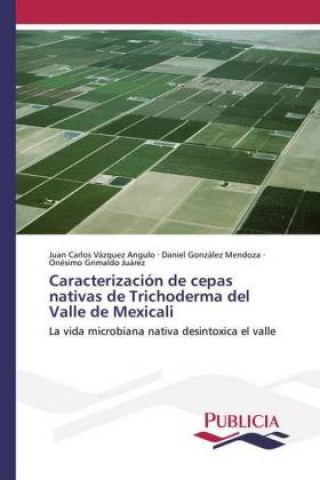 Książka Caracterizacion de cepas nativas de Trichoderma del Valle de Mexicali Juan Carlos Vázquez Angulo