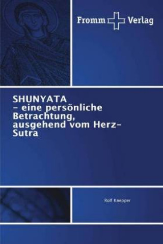 Kniha SHUNYATA - eine persoenliche Betrachtung, ausgehend vom Herz-Sutra Rolf Knepper