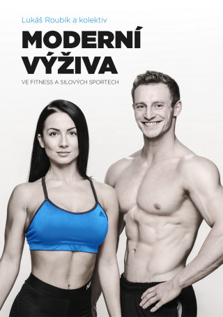 Kniha Moderní výživa ve fitness a silových sportech Lukáš Roubík