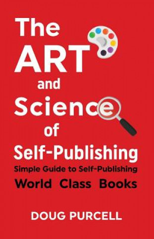 Książka The Art and Science of Self-Publishing: Simple Guide to Self-Publishing World-Class Books Doug Purcell