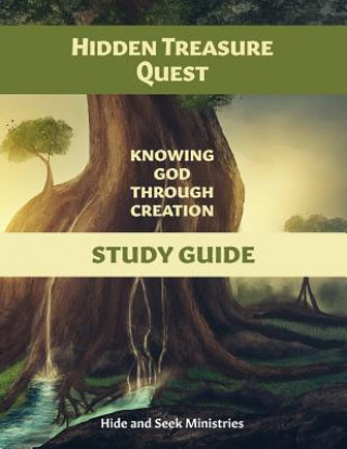 Carte Hidden Treasure Quest: Knowing God Through Creation Study Guide Hide and Seek Ministries