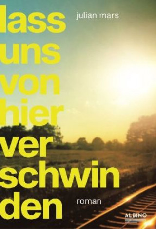 Kniha Lass uns von hier verschwinden Julian Mars