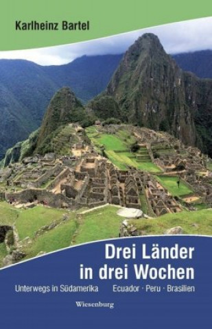 Kniha Drei Länder in drei Wochen - Unterwegs in Südamerika Karlheinz Bartel