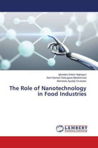 Knjiga The Role of Nanotechnology in Food Industries Ighodaro Edwin Aigbogun