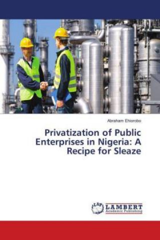 Carte Privatization of Public Enterprises in Nigeria: A Recipe for Sleaze Abraham Ehiorobo