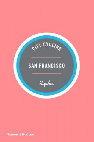 Kniha City Cycling Guides (Rapha) San Francisco Kelton Wright