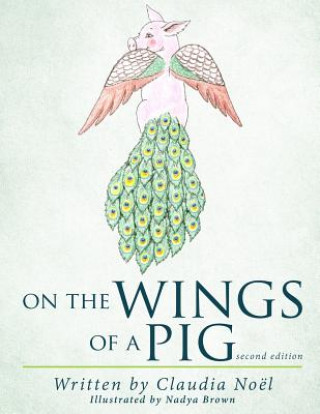 Buch On the Wings of a Pig Claudia Noel