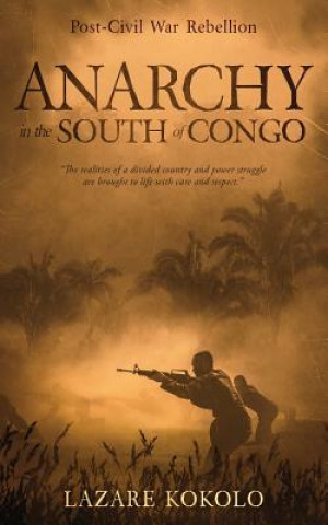 Könyv Anarchy in the South of Congo: Post-Civil War Rebellion Lazare Kokolo
