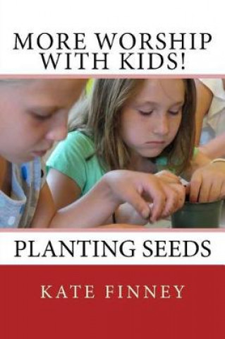 Knjiga More Worship With Kids!: Planting Seeds Kate Finney