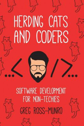 Kniha Herding Cats and Coders: Software Development for Non-Techies Greg Ross-Munro