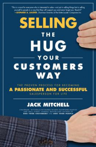 Carte Selling the Hug Your Customers Way: The Proven Process for Becoming a Passionate and Successful Salesperson For Life Jack Mitchell
