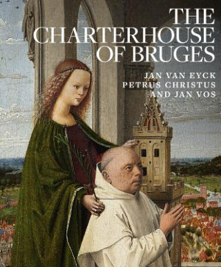 Könyv Charterhouse of Bruges: Jan Van Eyck, Petrus Christus and Ja Jan van Eyck
