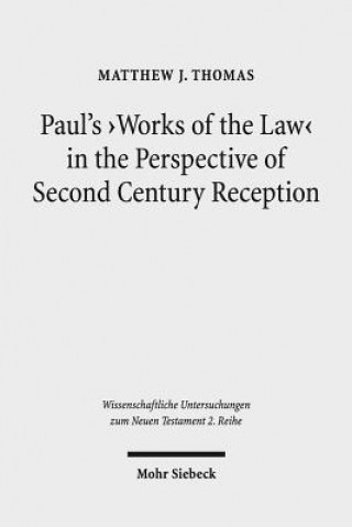 Carte Paul's 'Works of the Law' in the Perspective of Second Century Reception Matthew J. Thomas