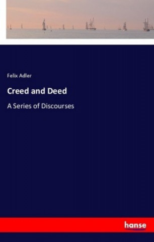 Kniha Creed and Deed Felix Adler