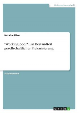 Βιβλίο "Working poor". Ein Bestandteil gesellschaftlicher Prekarisierung Natalie Alber