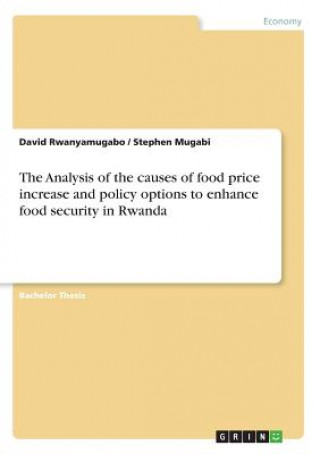 Kniha The Analysis of the causes of food price increase and policy options to enhance food security in Rwanda David Rwanyamugabo