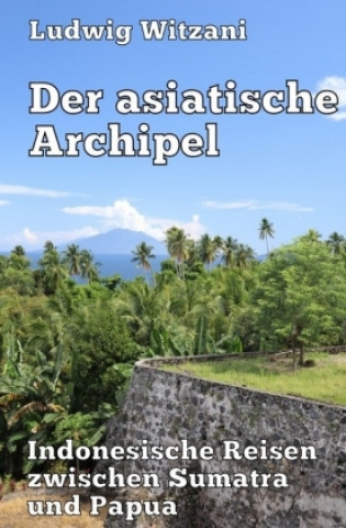 Kniha Der asiatische Archipel Ludwig Witzani