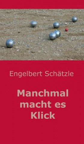 Könyv Manchmal macht es Klick Engelbert Schätzle