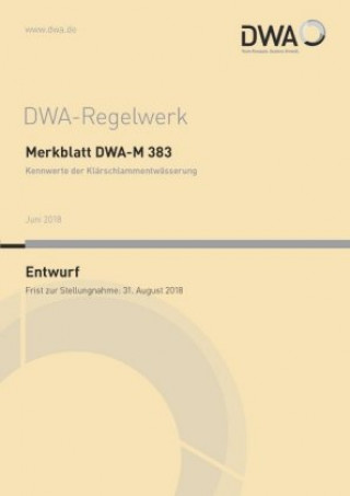Knjiga Merkblatt DWA-M 383 Kennwerte der Klärschlammentwässerung (Entwurf) Abwasser und Abfall (DWA) Deutsche Vereinigung für Wasserwirtschaft