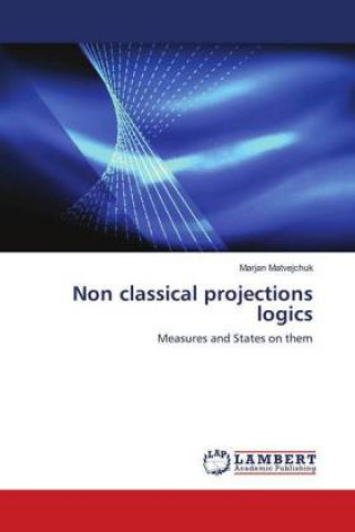 Knjiga Non classical projections logics Marjan Matvejchuk