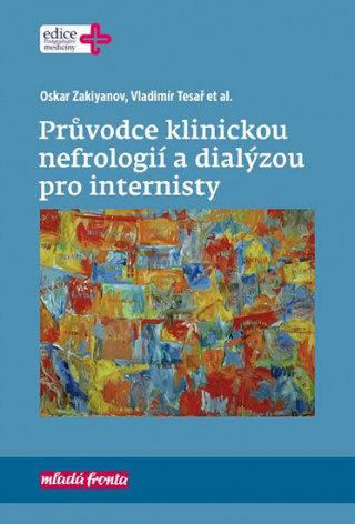 Book Průvodce klinickou nefrologií a dialýzou pro internisty Oskar Zakiyanov