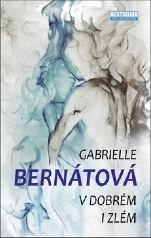 Könyv V dobrém i zlém Gabrielle Bernátová