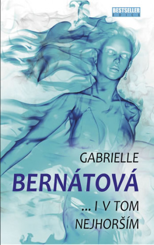 Книга I v tom nejhorším Gabrielle Bernátová