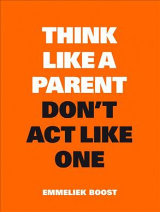 Kniha Think Like a Parent, Don't Act Like One Emmeliek Boost