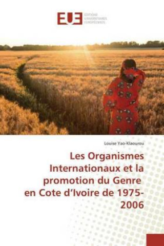 Kniha Les Organismes Internationaux et la promotion du Genre en Cote d'Ivoire de 1975-2006 Louise Yao-Klaourou