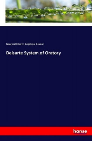 Kniha Delsarte System of Oratory François Delsarte