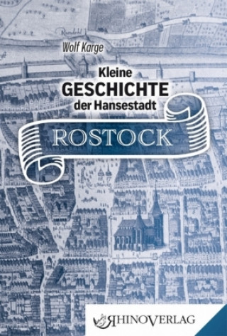 Kniha Kleine Geschichte der Hansestadt Rostock Wolf Karge