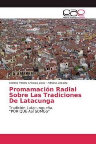 Kniha Promamacion Radial Sobre Las Tradiciones De Latacunga Adriana Valeria Chicaiza Jaque