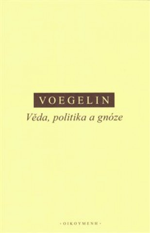 Kniha Věda, politika a gnóze a další texty Eric Voegelin