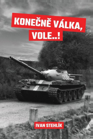 Kniha Konečně válka, vole…! Ivan Stehlík