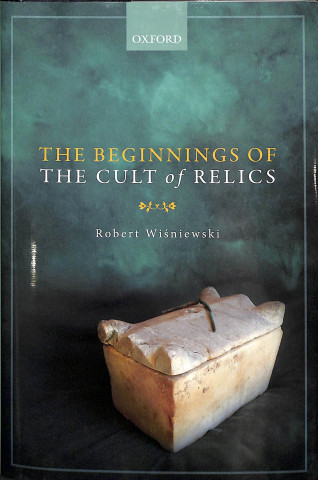 Könyv Beginnings of the Cult of Relics Robert Wisniewski