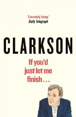 Könyv If You'd Just Let Me Finish Jeremy Clarkson