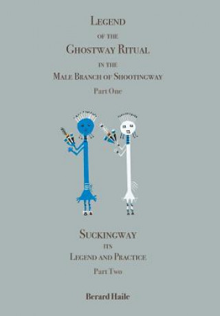 Книга Legend of the Ghostway Ritual in the Male Branch of Shootingway Berard Haile