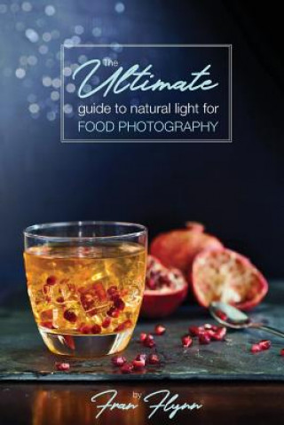 Knjiga Ultimate Guide to Natural Light for Food Photography FRAN FLYNN